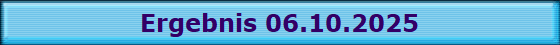 Ergebnis 06.10.2025