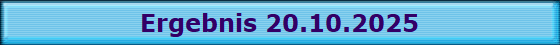 Ergebnis 20.10.2025