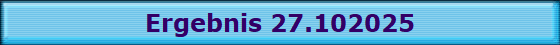 Ergebnis 27.102025